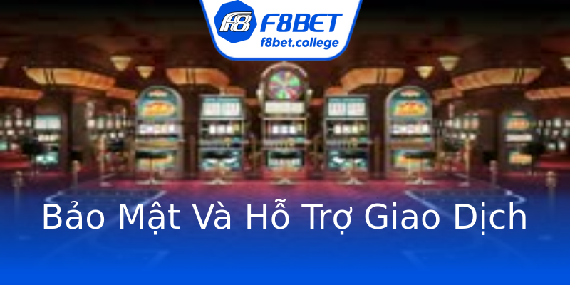 Bảo Mật Và Hỗ Trợ Giao Dịch Bảo Mật Và Hỗ Trợ Giao Dịch