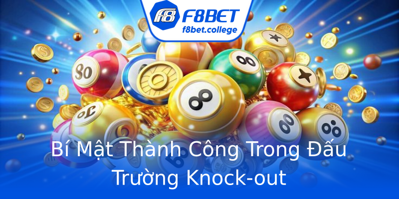 Bí Mật Thành Công Trong Đấu Trường Knock-out Bí Mật Thành Công Trong Đấu Trường Knock-out
