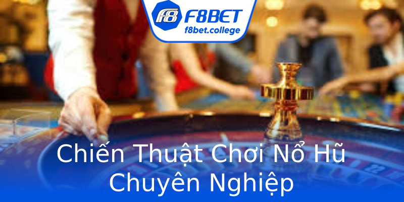 Chiến Thuật Chơi Nổ Hũ Chuyên Nghiệp