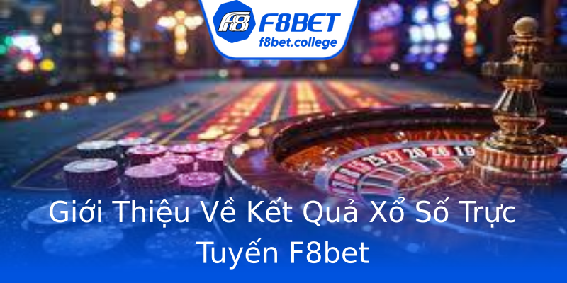 Giới Thiệu Về Kết Quả Xổ Số Trực Tuyến F8bet Giới Thiệu Về Kết Quả Xổ Số Trực Tuyến F8bet