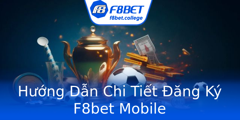 Hướng Dẫn Chi Tiết Đăng Ký F8bet Mobile Hướng Dẫn Chi Tiết Đăng Ký F8bet Mobile