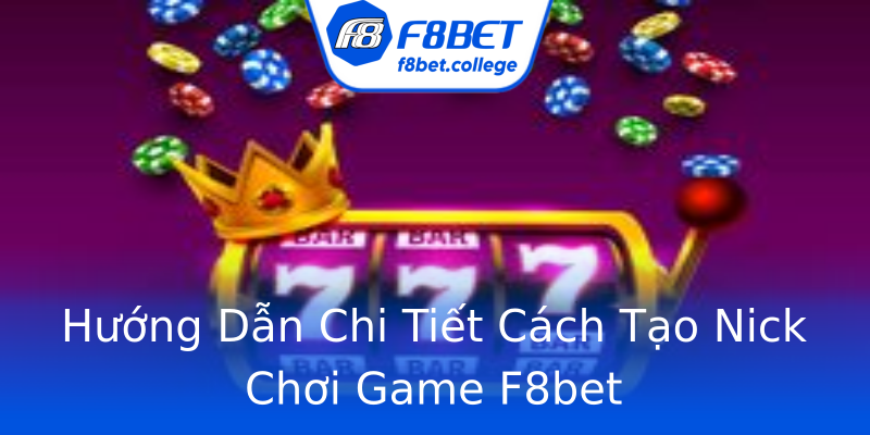 Hướng Dẫn Chi Tiết Cách Tạo Nick Chơi Game F8bet