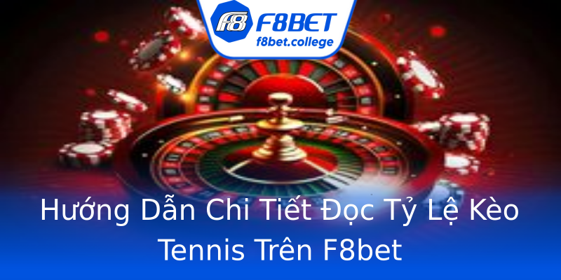 Hướng Dẫn Chi Tiết Đọc Tỷ Lệ Kèo Tennis Trên F8bet Hướng Dẫn Chi Tiết Đọc Tỷ Lệ Kèo Tennis Trên F8bet