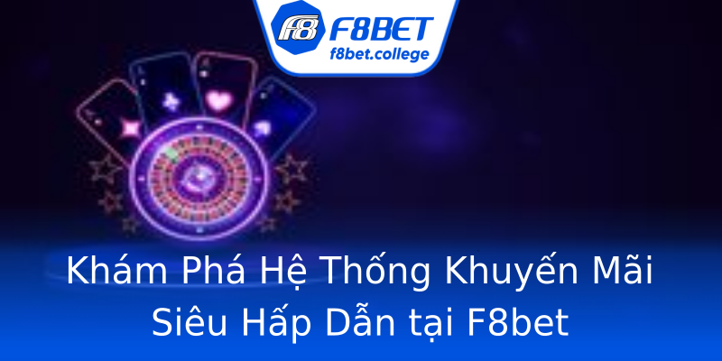 Khám Phá Hệ Thống Khuyến Mãi Siêu Hấp Dẫn tại F8bet