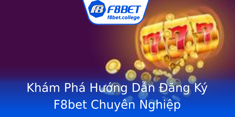 Khám Phá Hướng Dẫn Đăng Ký F8bet Chuyên Nghiệp