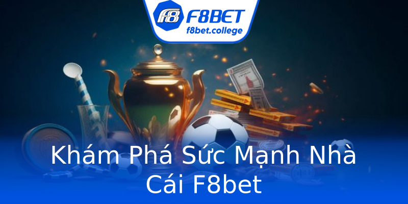 Khám Phá Sức Mạnh Nhà Cái F8bet Khám Phá Sức Mạnh Nhà Cái F8bet