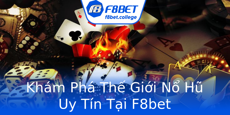 Khám Phá Thế Giới Nổ Hũ Uy Tín Tại F8bet