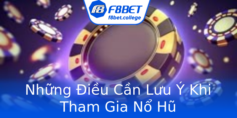 Những Điều Cần Lưu Ý Khi Tham Gia Nổ Hũ