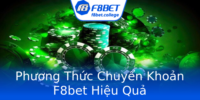 Phương Thức Chuyển Khoản F8bet Hiệu Quả