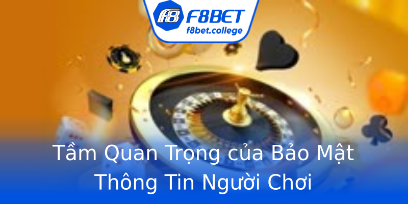 Tầm Quan Trọng của Bảo Mật Thông Tin Người Chơi