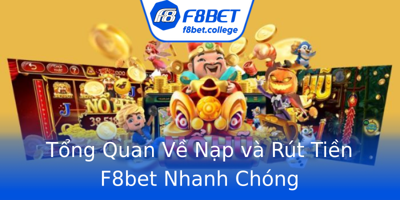 Tổng Quan Về Nạp và Rút Tiền F8bet Nhanh Chóng