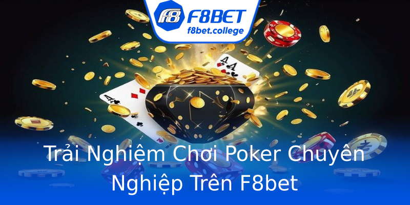 Trải Nghiệm Chơi Poker Chuyên Nghiệp Trên F8bet Trải Nghiệm Chơi Poker Chuyên Nghiệp Trên F8bet